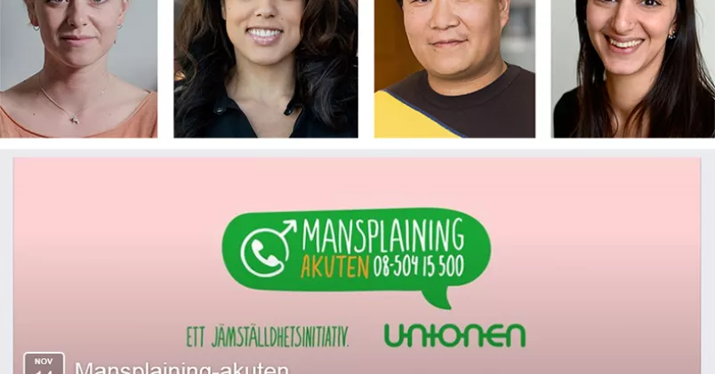Bloggaren Clara Henry, retorikexperten Elaine Eksvärd, Unionens jämställdhetsexpert Peter Tai Christensen och Rättviseförmedlingens ordförande Seher Yilmaz är några av de som svarar på frågor om mansplaining för Unionens stödlinje. (Bläddra till nästa bild.) Clara Henry, Elaine Eksvärd, Peter Tai Christensen och Seher Yilmaz ovanför Mansplaining-jourens logga.